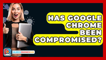 Has Google Chrome Been Compromised? - SearchEnginesHub.com