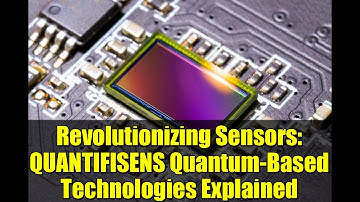 Revolutionizing Sensors: QUANTIFISENS Quantum-Based Technologies Explained