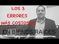 Los 3 errores mas costosos en bienes raices