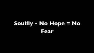 Soulfly - No Hope = No Fear