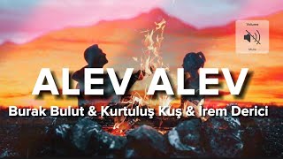 Burak Bulut & Kurtuluş Kuş & İrem Derici - Alev Alev (Sözleri/Lyrics)