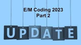 E/M Coding Update 2023: Part 2
