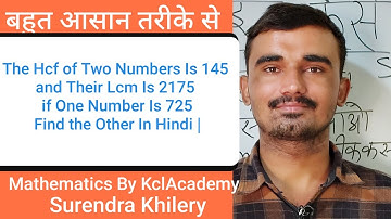 The Hcf of Two Numbers Is 145 and Their Lcm Is 2175 if One Number Is 725 Find the Other In Hindi |