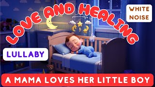 A mama loves her little boy 💕 Lullaby | Subconscious Healing &amp; Deep Sleep 🌙🎶😴💤
