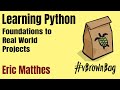 Learning Python: Foundations to Real World Projects by Eric Matthes