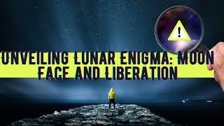 Unveiling Lunar Enigma: Moon Face and Liberation 2022