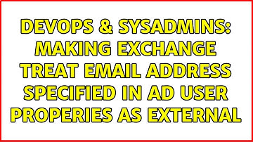 DevOps & SysAdmins: Making Exchange treat email address specified in AD user properies as external