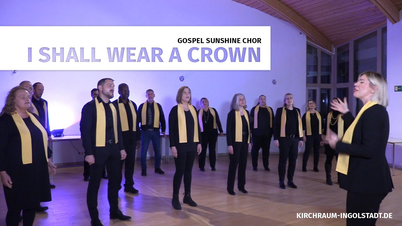 I shall wear a crown - Gospel Sunshine Chor I Friedrichshofen - YouTube