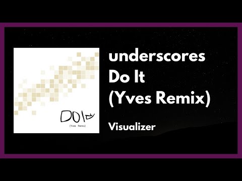 underscores - Do It (Yves Remix) [Visualizer]