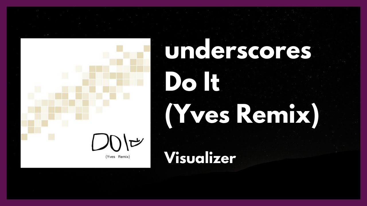 underscores - Do It (Yves Remix) [Visualizer]