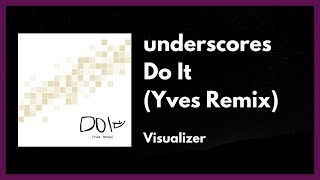underscores - Do It (Yves Remix) [Visualizer]