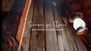 SEMPRE FOI DEUS / MARY MOTA E PAULINHO ANDARA 