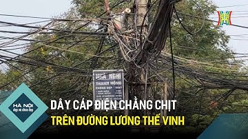 Dây cáp điện chằng chịt trên đường Lương Thế Vinh | Hà Nội đẹp và chưa đẹp