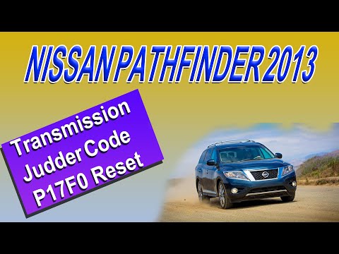 2013 Nissan Pathfinder Transmission Judder Code P17F0 Reset