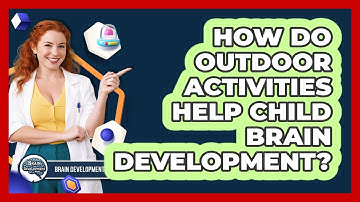 How do outdoor activities help child brain development?