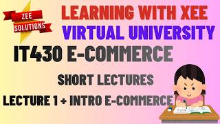 IT430 E-COMMERCE Short lectures of lecture 1 + Intro Virtual University of Pakistan