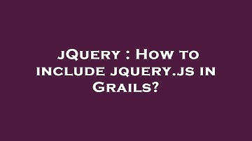 jQuery : How to include jquery.js in Grails?