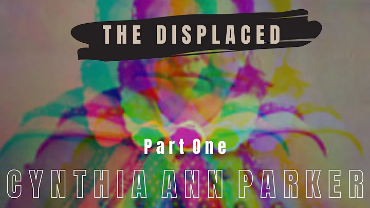 The Displaced, Part One | Cynthia Ann Parker