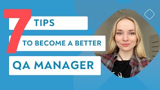 7 Tips for Becoming a Better QA Manager