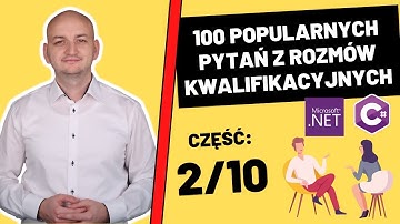 100 Pytań z Odpowiedziami z Rozmów Kwalifikacyjnych Dla Młodszych Programistów C#/.NET. Cześć 2/10