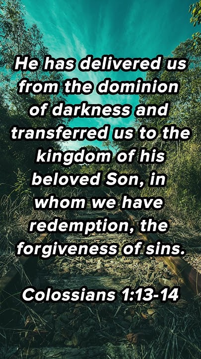 he-has-delivered-us-from-the-dominion-of-darkness-daily-bible-verse