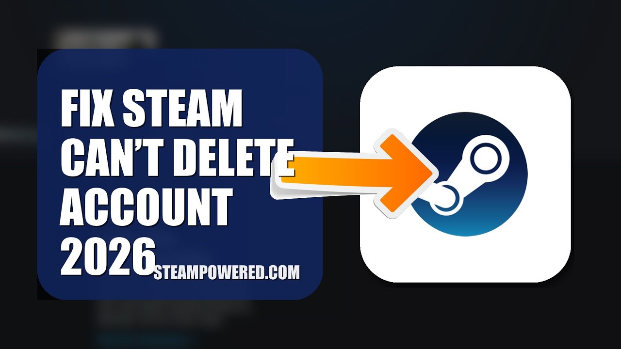 How To Fix Steam Can’t Delete Account 2026