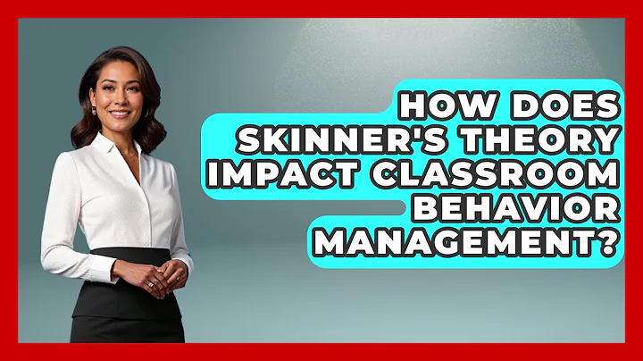 How Does Skinner's Theory Impact Classroom Behavior Management? - Childhood Education Zone