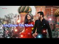 Ishq Sanam Ishq Khuda 🌹 Ishq Bina Hai Kya 🌹 Beautiful Love Status Mp3 Song