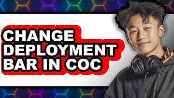 How to Change Deployment Bar in Coc (full Guide)