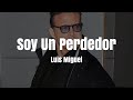 Luis Miguel - Soy Un Perdedor (LETRA)