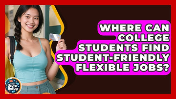 Where Can College Students Find Student-friendly Flexible Jobs? - Student Score Builder