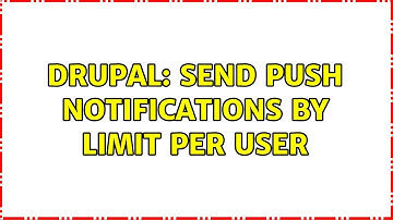 Drupal: Send push notifications by limit per user