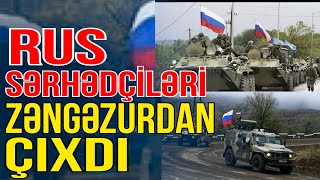 Rus sərhədçiləri Zəngəzurdan çıxdı - Xəbəriniz Var? - Media Turk TV