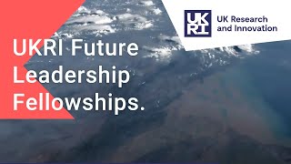 UKRI: Future Leaders Fellowships: The Next Generation of Researchers. #UKRIFLF