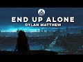 Dylan Matthew - End Up Alone