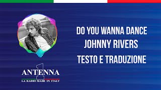 Antenna1 - Johnny Rivers - Do You Wanna Dance - Testo e Traduzione