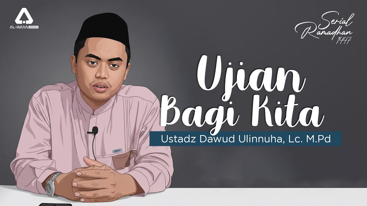UJIAN BAGI KITA YANG MENJALANKAN IBADAH PUASA - Ustadz Dawud Ulinnuha, Lc. M.Pd || SERIAL RAMADHAN