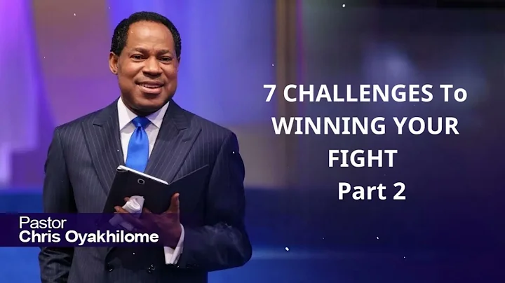 7 CHALLENGES To WINNING YOUR FIGHT of FAITH - Pastor Chris Oyakhilome | Part 2