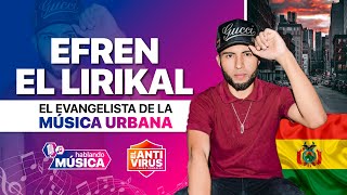 EFREN EL LIRIKAL: El Evangelista De La Música Urbana, Desde BOLIVIA | Hablando Música | EL ANTIVIRUS