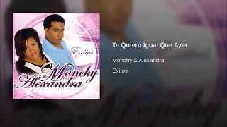 Te Quiero Igual Que Ayer - Monchy & Alexandra
