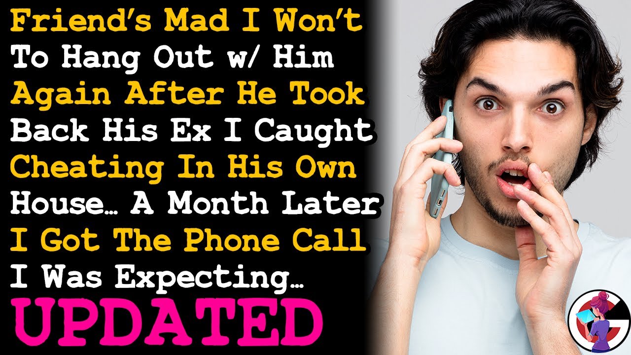 UPDATE Refused To Hang Out w Friend After He Took Back His Cheating Ex, A Month Later Called... AITA