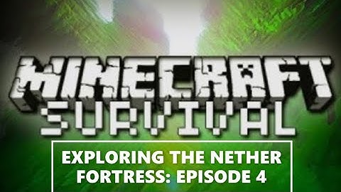 MINECRAFT SURVIVAL PART 4 -- EXPLORING THE NETHER FORTRESS!