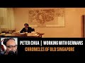 Peter Chua – Working with the Germans | Chronicles of Old Singapore