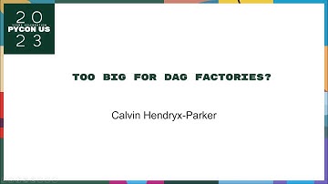 Talks - Calvin Hendryx-Parker: Too Big for DAG Factories?