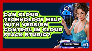 Can Cloud Technology Help With Version Control in Cloud Stack Studio? | Cloud Stack Studio News