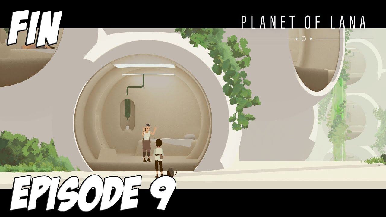 PLANET OF LANA - #9 FIN - La Fin De La Route - YouTube