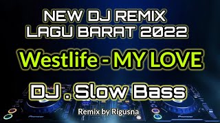 Westlife - My Love - DJ Slow Bass Terbaru 2022 - Lagu Barat