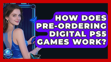 How Does Pre-ordering Digital PS5 Games Work? - Blue Button Gaming