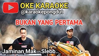 BUKAN YANG PERTAMA - KARAOKE PONGDUT