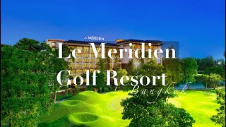 Le Méridien Suvarnabhumi, Bangkok Golf Resort & Spa